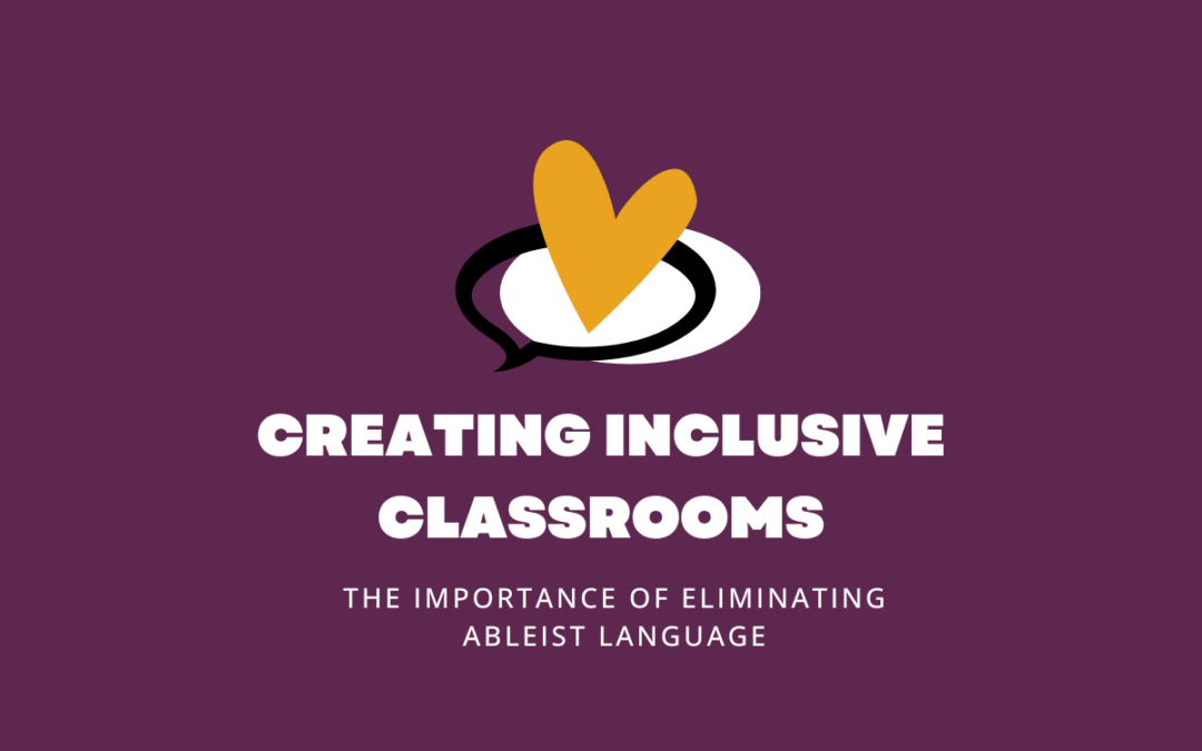 Creating Inclusive Classrooms: The Importance of Eliminating Ableist Language
