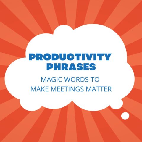 Productivity Phrases: Magic Words to Make Meetings Matter
