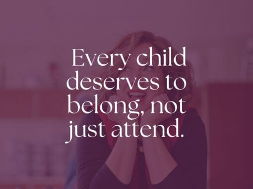 Every child deserves to belong, not just attend.