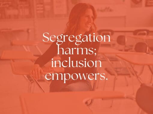 Segregation harms; inclusion empowers.