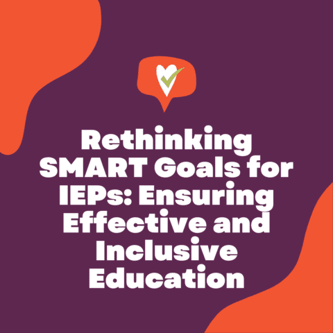 Rethinking SMART Goals for IEPs: Ensuring Effective and Inclusive Education